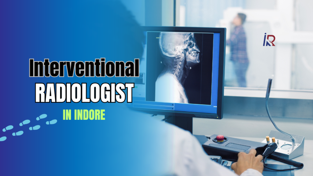 Interventional Radiologist in Indore