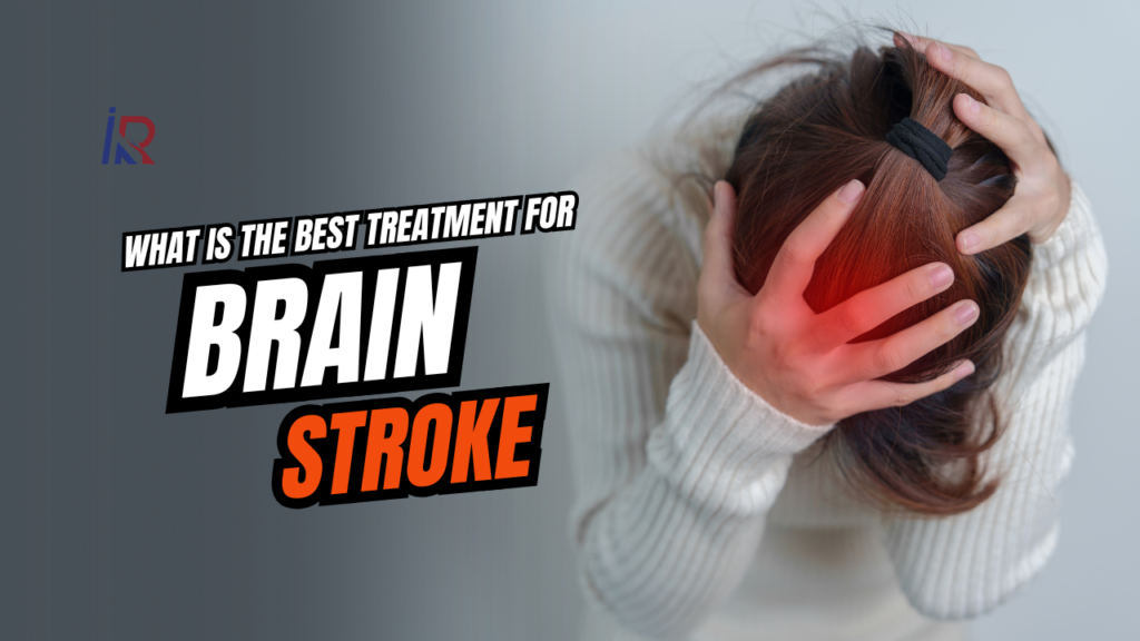 What Is the Best Treatment for Brain Stroke?