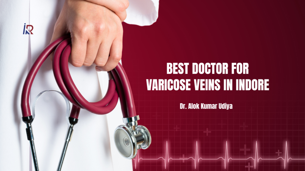 Best Doctor for Varicose Veins in Indore