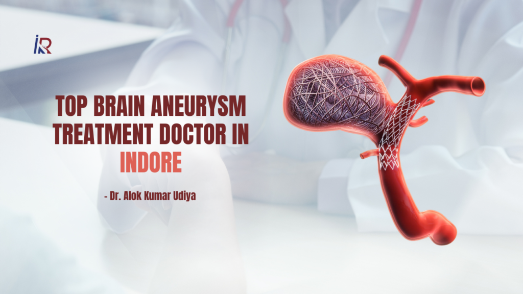 Top Brain Aneurysm Treatment Doctor in Indore
