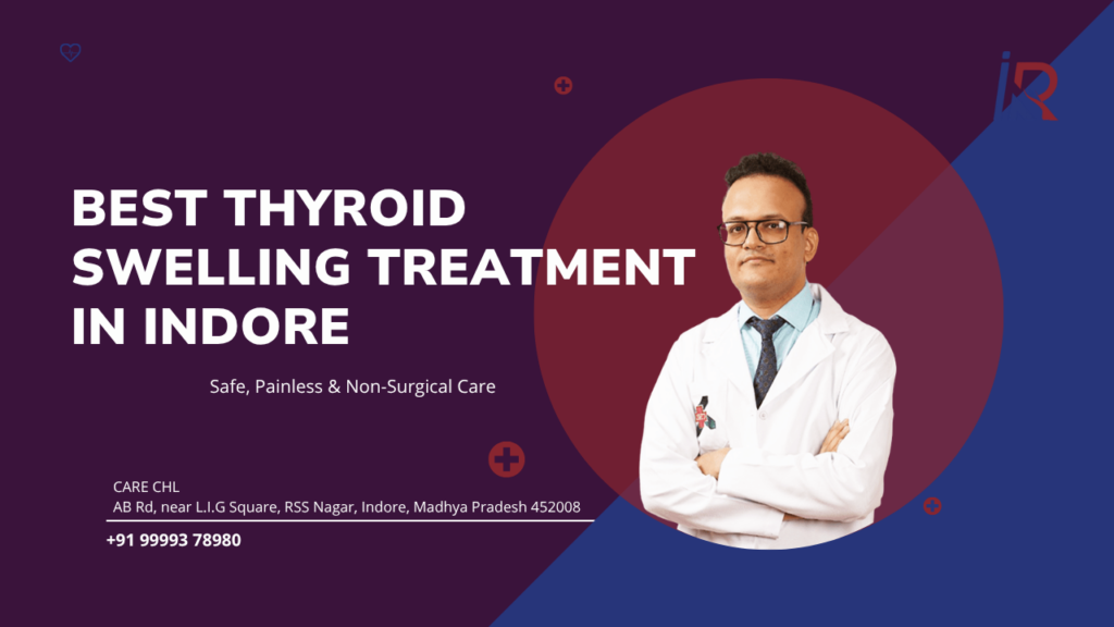 Best Thyroid Swelling Treatment in Indore: Safe, Painless & Non-Surgical Care