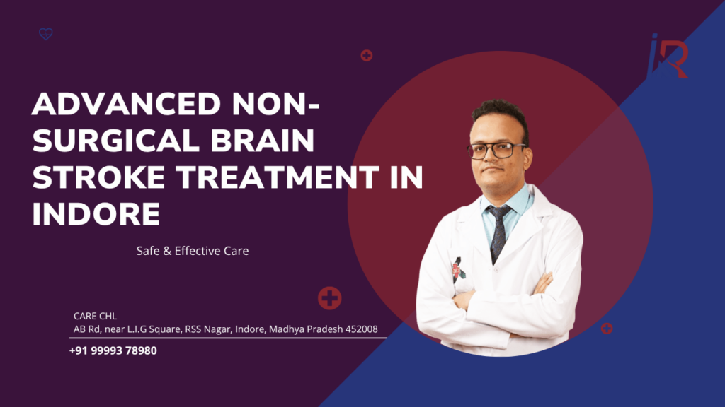 Advanced Non-Surgical Brain Stroke Treatment in Indore: Safe & Effective Care