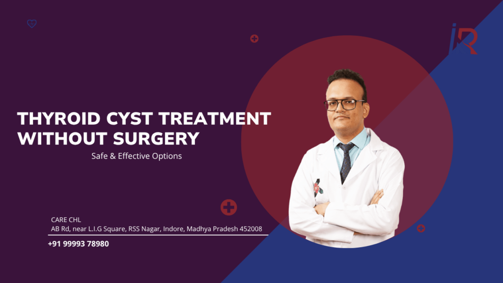 Thyroid Cyst Treatment Without Surgery: Safe & Effective Options