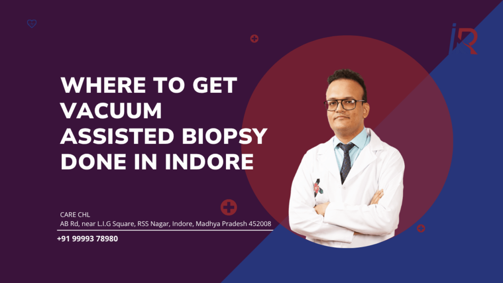 Where to Get Vacuum Assisted Biopsy Done in Indore | Complete Guide for Patients