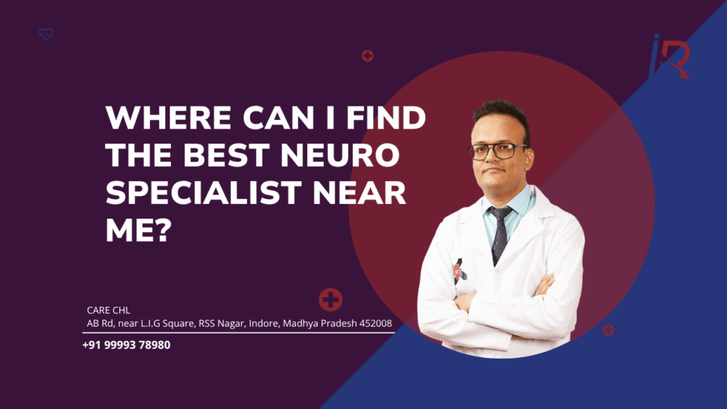 Where Can I Find the Best Neuro Specialist Near Me?