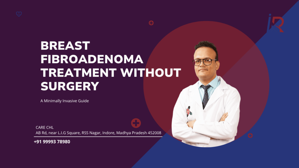 Breast Fibroadenoma Treatment Without Surgery: A Minimally Invasive Guide