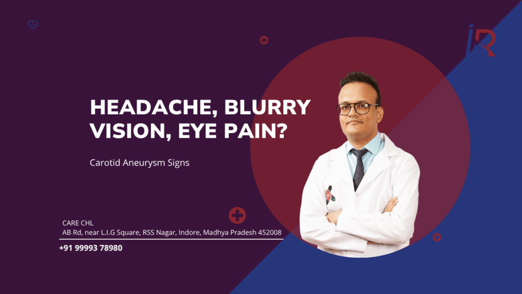 Headache, Blurry Vision, Eye Pain? Carotid Aneurysm Signs